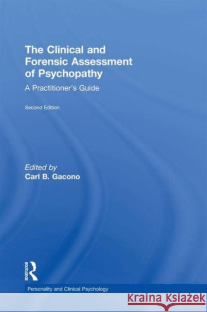 The Clinical and Forensic Assessment of Psychopathy: A Practitioner's Guide Carl B. Gacono Carl B. Gacono 9781138790025 Routledge
