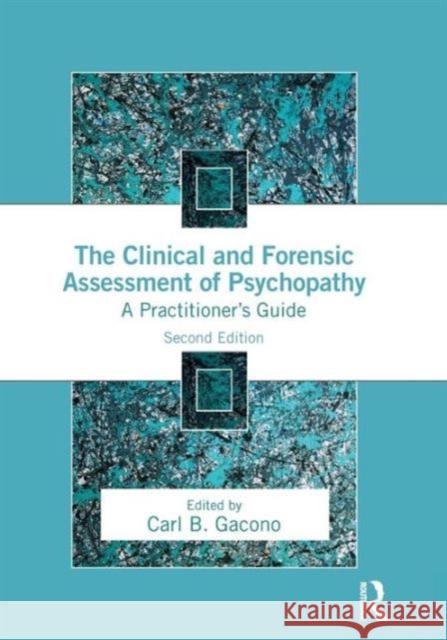 The Clinical and Forensic Assessment of Psychopathy: A Practitioner's Guide Carl B. Gacono Carl B. Gacono 9781138790032 Routledge