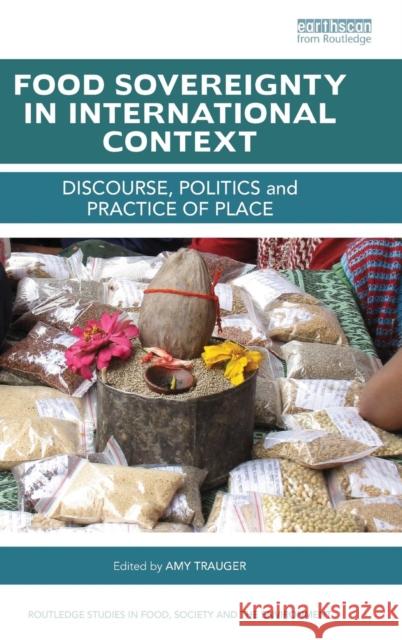 Food Sovereignty in International Context: Discourse, Politics and Practice of Place Trauger, Amy 9781138790087