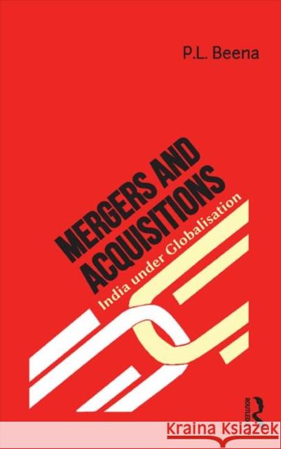 Mergers and Acquisitions: India Under Globalisation Beena, P. L. 9781138790353 Routledge India