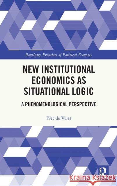 New Institutional Economics as Situational Logic Piet D 9781138790384 Routledge