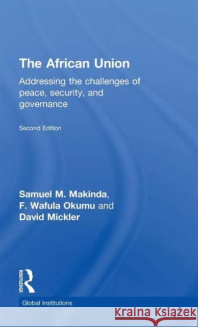 The African Union: Addressing the challenges of peace, security, and governance Makinda, Samuel M. 9781138790391 Routledge