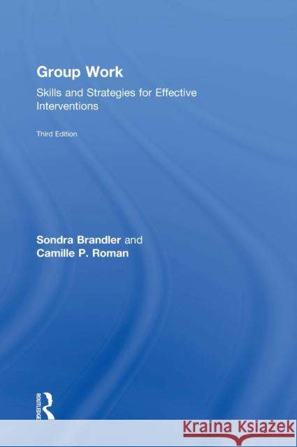 Group Work: Skills and Strategies for Effective Interventions Sondra Brandler Camille P. Roman 9781138790575 Routledge