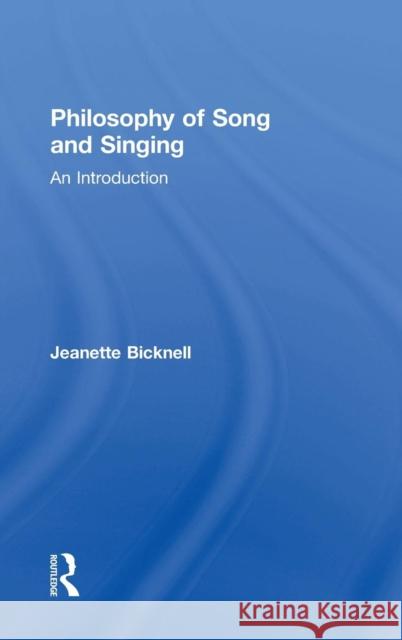 Philosophy of Song and Singing: An Introduction Jeanette Bicknell 9781138790667