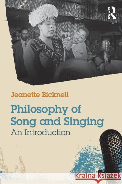 Philosophy of Song and Singing: An Introduction Jeanette Bicknell 9781138790674