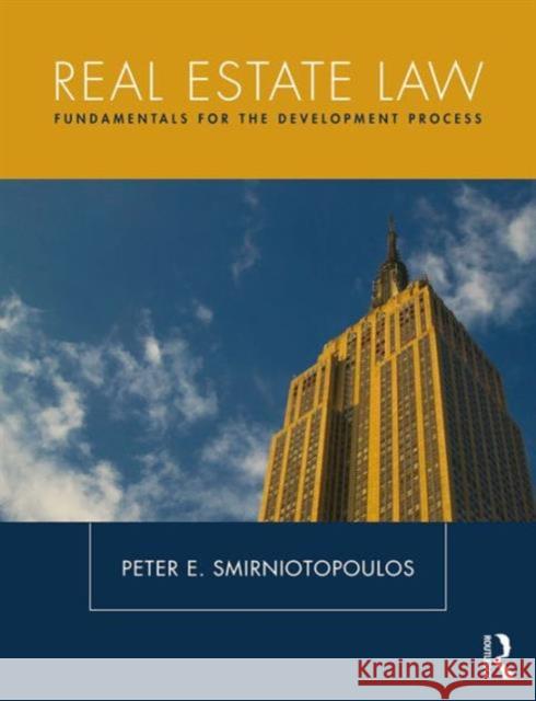 Real Estate Law: Fundamentals for the Development Process Peter Smirniotopoulos 9781138790988 Taylor & Francis Group