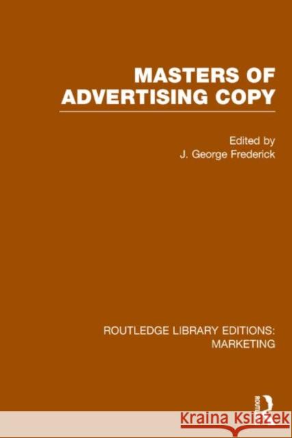 Masters of Advertising Copy (Rle Marketing) Frederick, J. George 9781138791145 Routledge