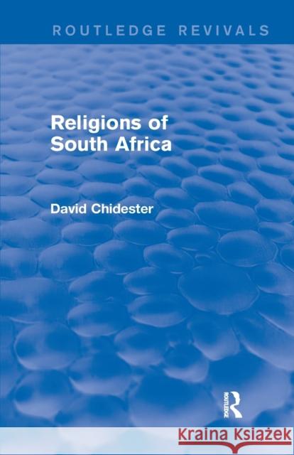 Religions of South Africa (Routledge Revivals) David Chidester 9781138791206 Routledge