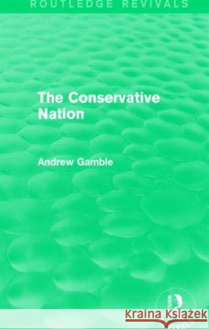 The Conservative Nation Andrew Gamble 9781138791237 Routledge