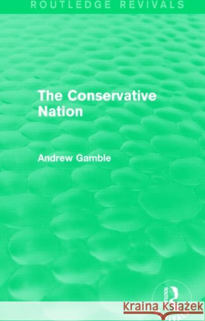 The Conservative Nation (Routledge Revivals) Andrew Gamble 9781138791251