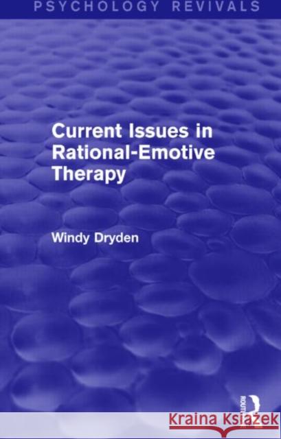 Current Issues in Rational-Emotive Therapy (Psychology Revivals) Dryden, Windy 9781138791305