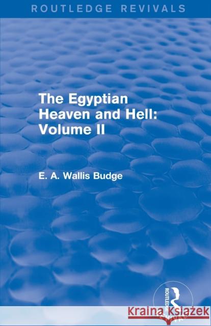 The Egyptian Heaven and Hell: Volume II (Routledge Revivals) E. A. Wallis Budge 9781138791374 Routledge