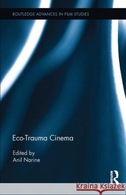 Eco-Trauma Cinema Anil Narine 9781138791398 Routledge
