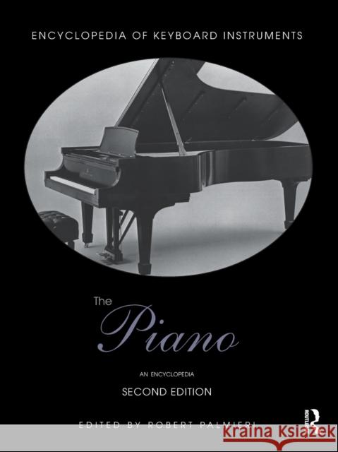 The Piano: An Encyclopedia Robert Palmieri 9781138791442 Routledge