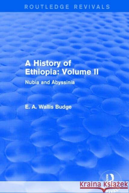 A History of Ethiopia: Volume II : Nubia and Abyssinia E. A. Wallis Budge 9781138791640 Routledge