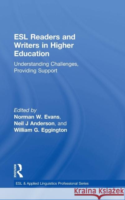 ESL Readers and Writers in Higher Education: Understanding Challenges, Providing Support Evans, Norman W. 9781138791701 Taylor & Francis Group
