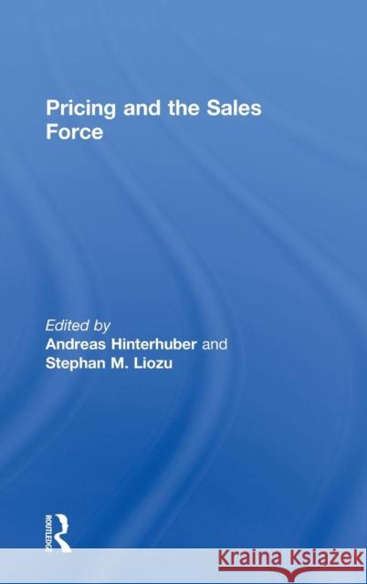 Pricing and the Sales Force Andreas Hinterhuber Stephan Liozu Andreas Hinterhuber 9781138791879 Routledge