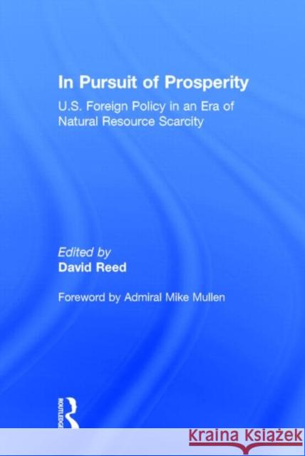 In Pursuit of Prosperity: U.S. Foreign Policy in an Era of Natural Resource Scarcity David Reed 9781138791893 Routledge