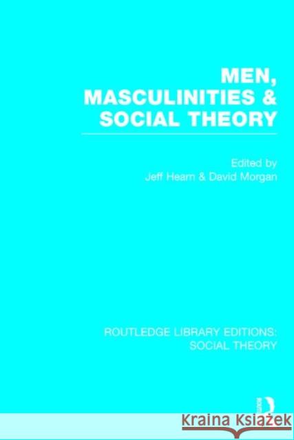 Men, Masculinities and Social Theory (Rle Social Theory) Hearn, Jeff 9781138791992 Routledge