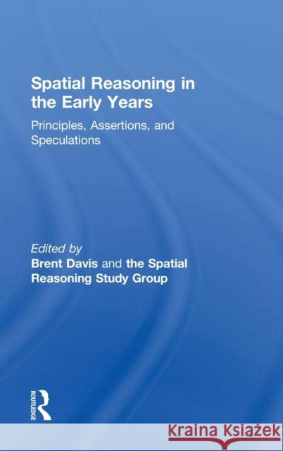 Spatial Reasoning in the Early Years: Principles, Assertions, and Speculations Brent Davis Donna Kotsopoulos Michelle Drefs 9781138792036 Routledge