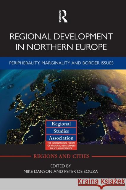 Regional Development in Northern Europe: Peripherality, Marginality and Border Issues Mike Danson Peter D 9781138792081