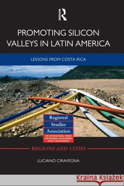 Promoting Silicon Valleys in Latin America: Lessons from Costa Rica Luciano Ciravegna 9781138792128 Routledge