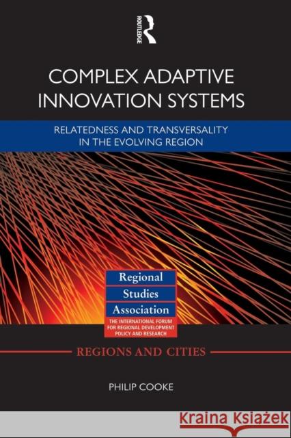 Complex Adaptive Innovation Systems: Relatedness and Transversality in the Evolving Region Philip Cooke 9781138792135