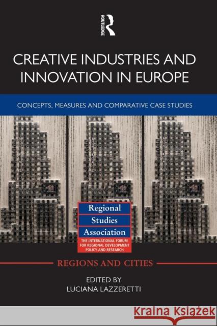 Creative Industries and Innovation in Europe: Concepts, Measures and Comparative Case Studies Luciana Lazzeretti 9781138792197 Routledge
