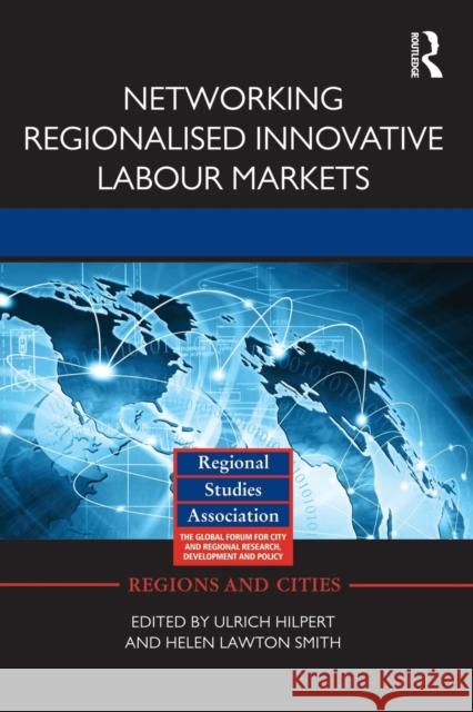 Networking Regionalised Innovative Labour Markets Ulrich Hilpert Helen Lawto 9781138792265 Routledge