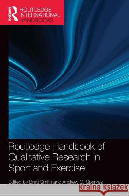 Routledge Handbook of Qualitative Research in Sport and Exercise Brett Smith Andrew Sparkes 9781138792487 Routledge