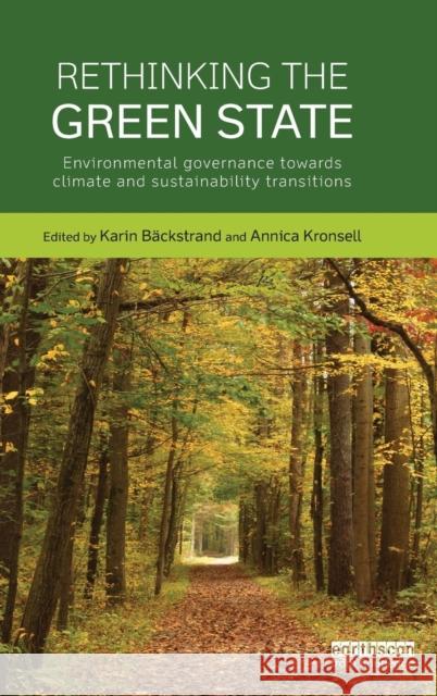 Rethinking the Green State: Environmental Governance Towards Climate and Sustainability Transitions Annica Kronsell Backstrand Karin 9781138792517