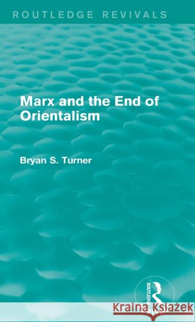 Marx and the End of Orientalism Bryan S. Turner 9781138792616 Routledge