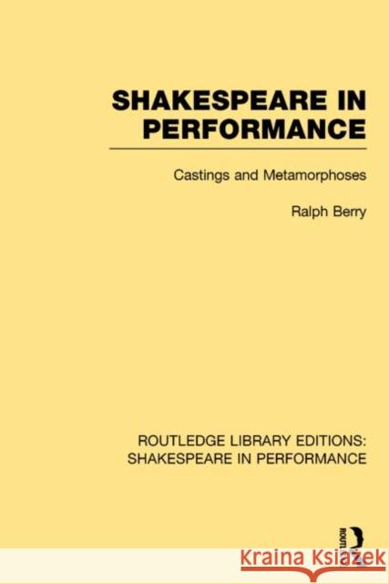Shakespeare in Performance: Castings and Metamorphoses Berry, Ralph 9781138792654 Routledge