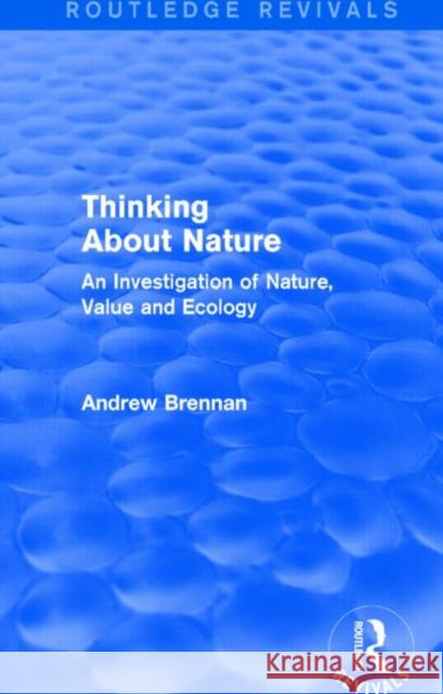 Thinking about Nature : An Investigation of Nature, Value and Ecology Andrew Brennan 9781138792951