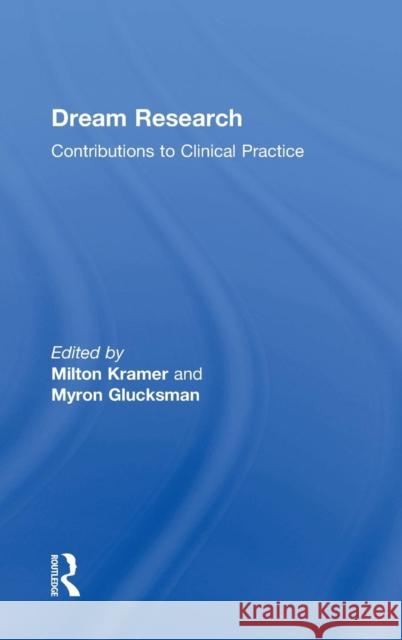 Dream Research: Contributions to Clinical Practice Milton Kramer Myron L. Glucksman 9781138792999 Routledge