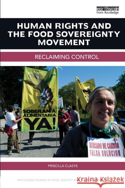 Human Rights and the Food Sovereignty Movement: Reclaiming control Claeys, Priscilla 9781138793026