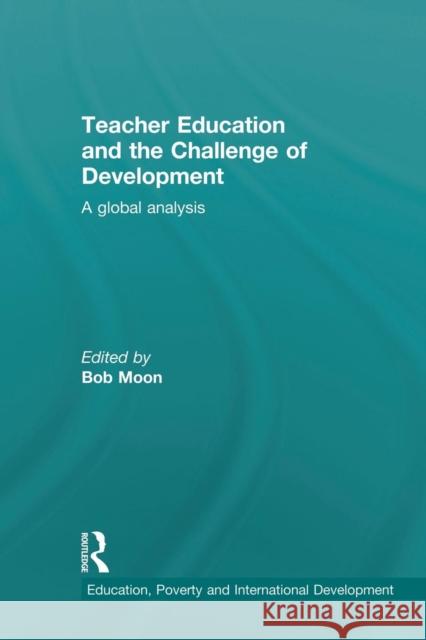 Teacher Education and the Challenge of Development: A Global Analysis Bob Moon   9781138793156 Taylor and Francis