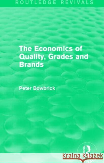 The Economics of Quality, Grades and Brands Peter Bowbrick 9781138793224 Routledge