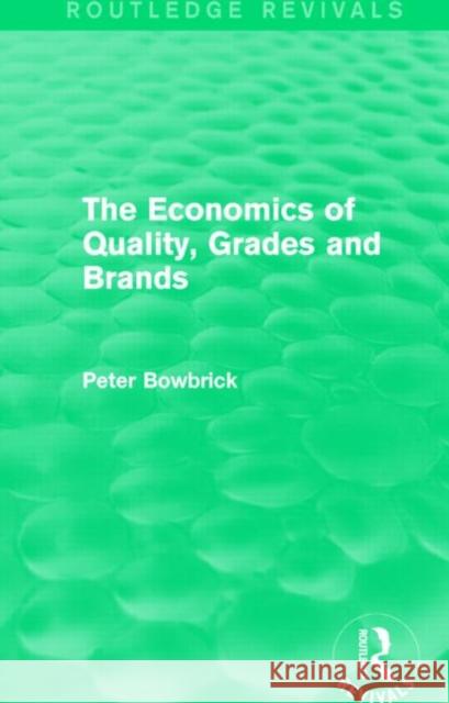 The Economics of Quality, Grades and Brands (Routledge Revivals) Peter Bowbrick   9781138793279 Taylor and Francis