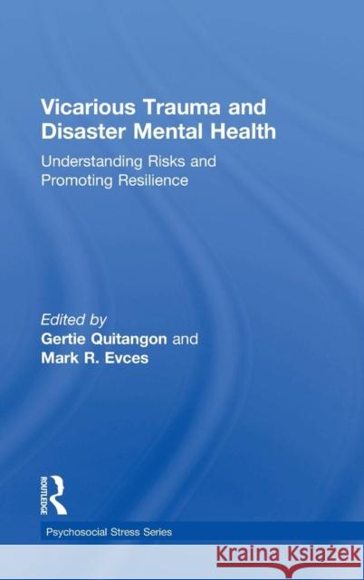 Vicarious Trauma and Disaster Mental Health: Understanding Risks and Promoting Resilience Quitangon, Gertie 9781138793293