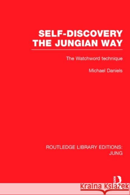 Self-Discovery the Jungian Way (Rle: Jung): The Watchword Technique Michael Daniels   9781138793330 Taylor and Francis