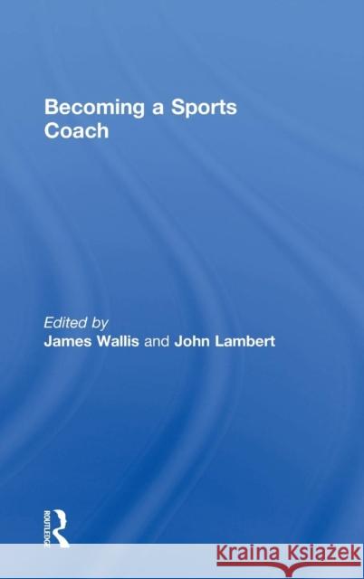 Becoming a Sports Coach James Wallis John Lambert 9781138793453