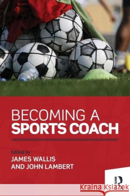 Becoming a Sports Coach James Wallis John Lambert 9781138793460