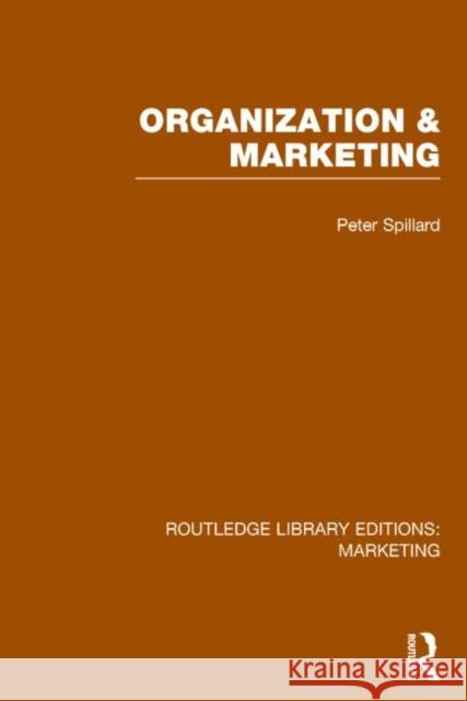 Organization and Marketing (Rle Marketing) Spillard, Peter 9781138793552 Routledge