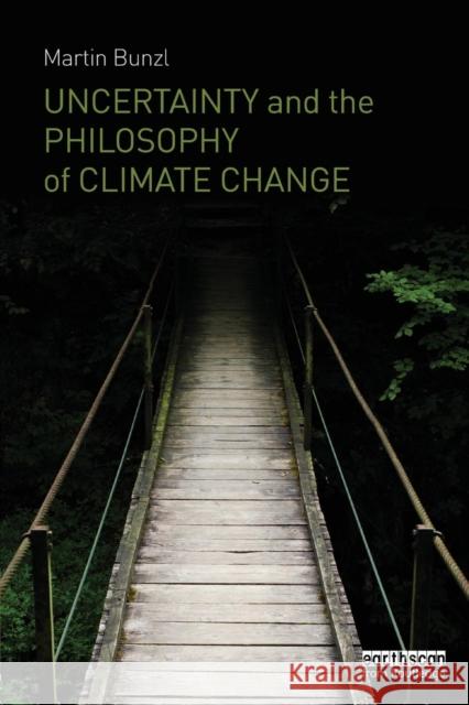 Uncertainty and the Philosophy of Climate Change Martin Bunzl   9781138793927
