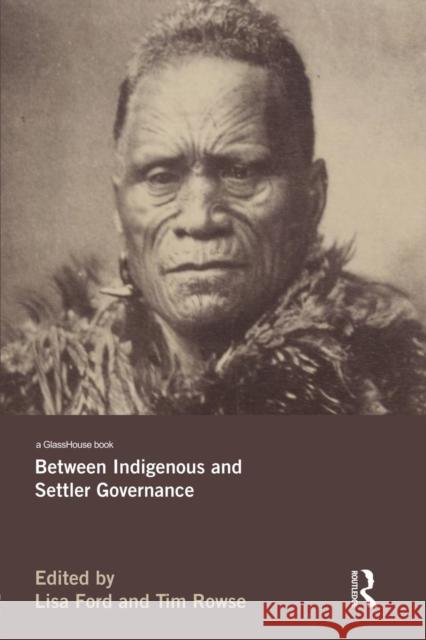 Between Indigenous and Settler Governance Lisa Ford Tim Rowse 9781138793972 Routledge