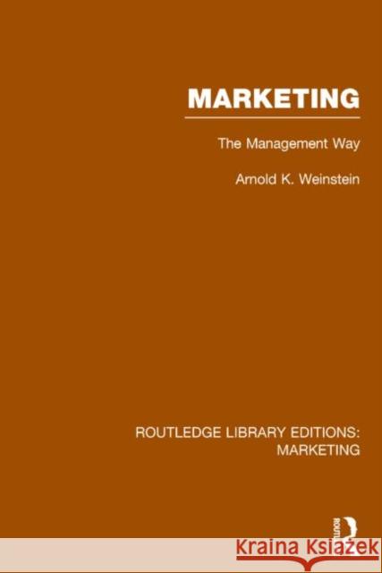 Marketing: The Management Way Arnold K. Weinstein 9781138794054