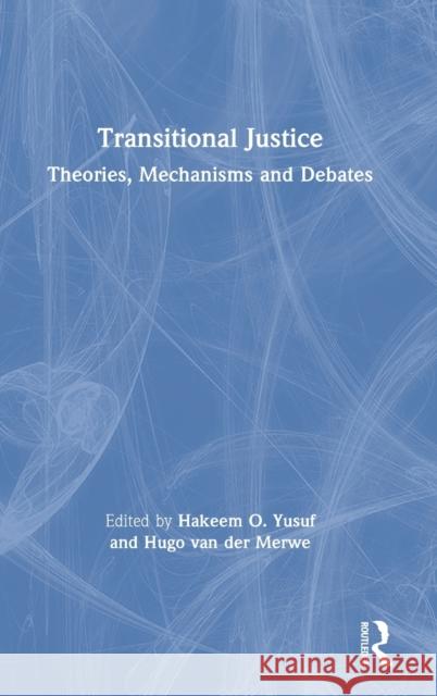 Transitional Justice: Theories, Mechanisms and Debates Hakeem O. Yusuf Robert Cryer 9781138794078 Routledge