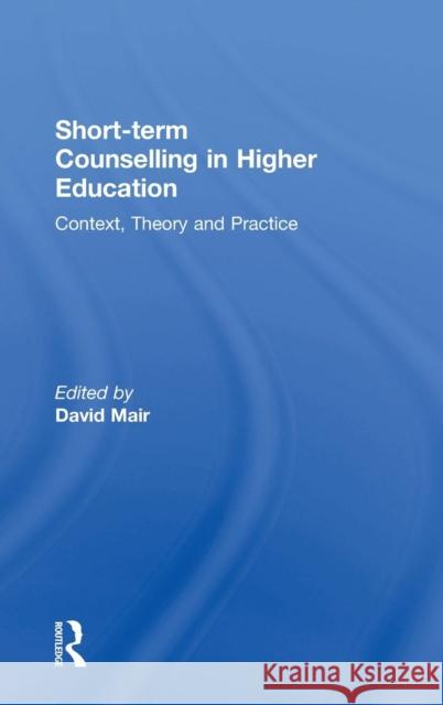Short-Term Counselling in Higher Education: Context, Theory and Practice David Mair 9781138794122