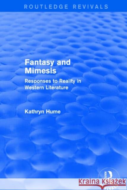 Fantasy and Mimesis : Responses to Reality in Western Literature Kathryn Hume 9781138794450